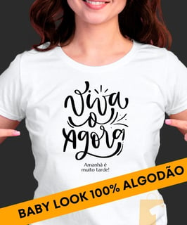 CAMISETA VIVA O AGORA AMANHÃ É MUITO TARDE VIVA O HOJE