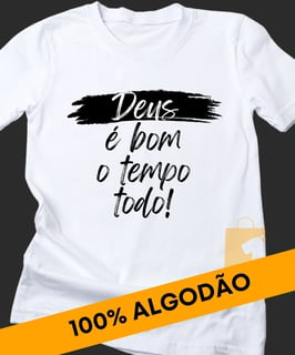 CAMISETA CRISTÃ DEUS É BOM O TEMPO TODO 