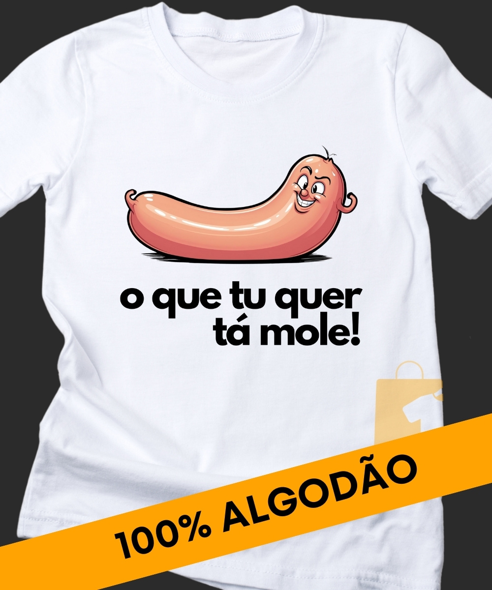 CAMISETA O QUE TU QUER TÁ MOLE 