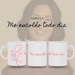 Nome do produto Caneca Florescer - Me Escolho Todo Dia