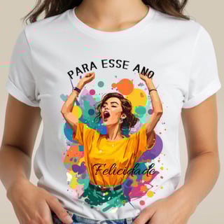 Camiseta Para Esse Ano - Felicidade