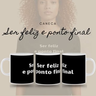 Nome do produto Caneca Amor Próprio - Ser Feliz