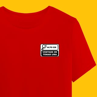 Camiseta ALTO EM VONTADE DE TOMAR UMA