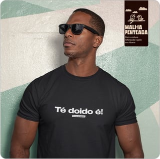 Camiseta Unissex  Quality – Té doido é!