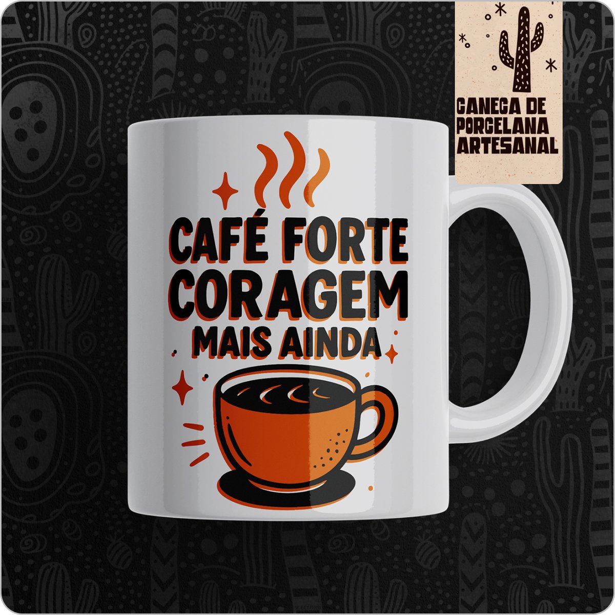 Nome do produto: Caneca Mágica Estampada – Café forte coragem mais ainda 
