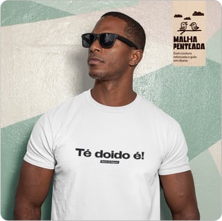 Camiseta Unissex  Quality – Té doido é!