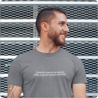 Nome do produto Camiseta Masculina Quality –  Quando a Gente Faz Alguem Feliz, a Gente Também Fica Feliz 