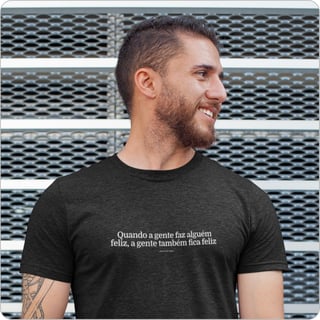 Nome do produto Camiseta Masculina Quality –  Quando a Gente Faz Alguem Feliz, a Gente Também Fica Feliz 