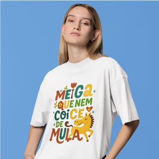 Nome do produto Camiseta Unissex Oversized – Meiga Que Nem Coice De Mula 