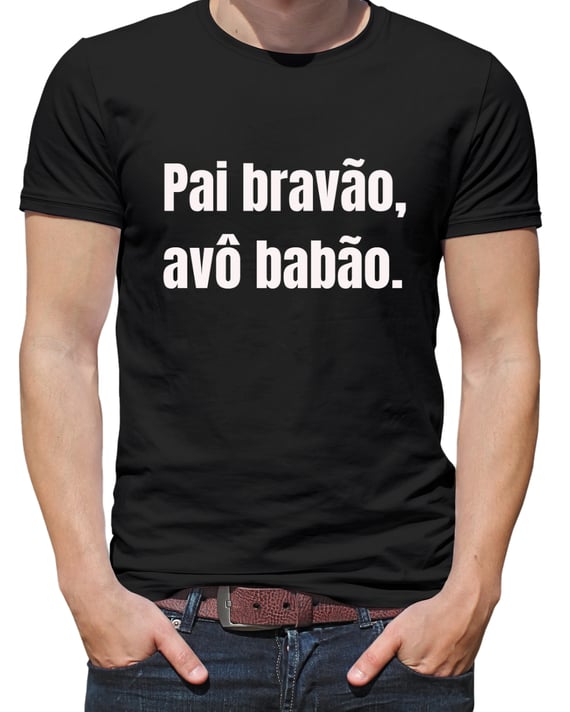 Camiseta Pai Bravão - Avô Babão 