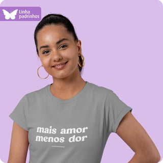 Nome do produto Camiseta Feminina Baby Long Quality – Mais Amor e Menos Dor