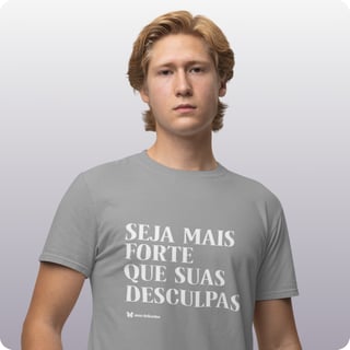 Nome do produto Camiseta Masculina Quality –  Seja Mais Forte Que Suas Desculpas 