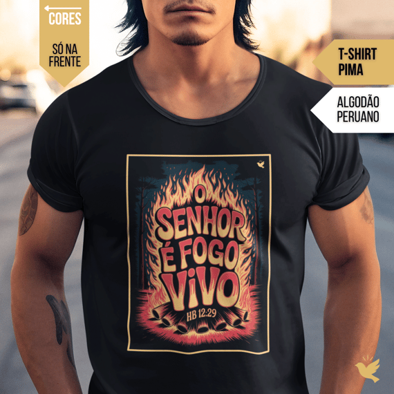 O Senhor é fogo vivo - T-Shirt Pima