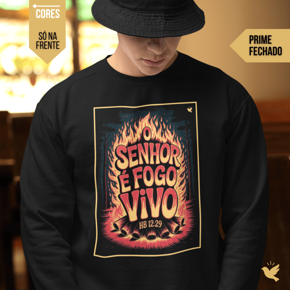 O Senhor é fogo vivo - Moletom Prime Fechado
