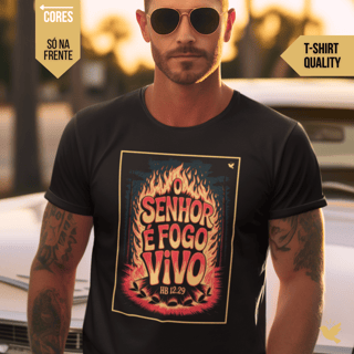 O Senhor é fogo vivo - T-Shirt Quality