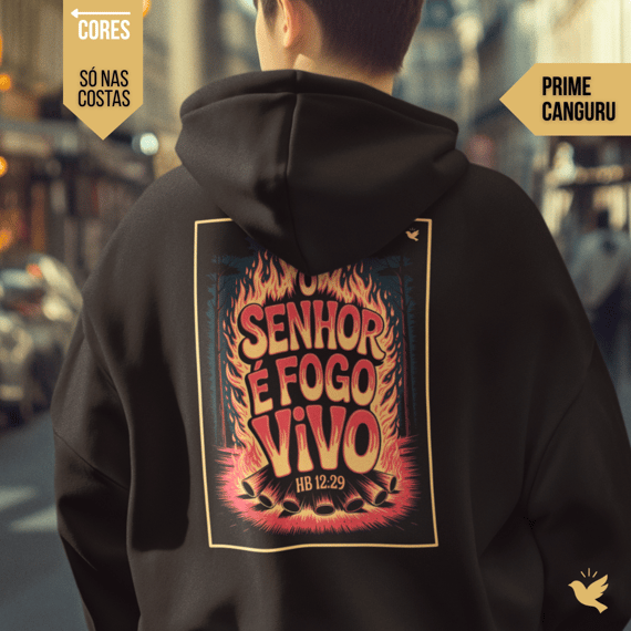 O Senhor é fogo vivo - Moletom Prime Canguru