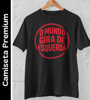 O Mundo Gira de Esquerda - Camiseta Premium