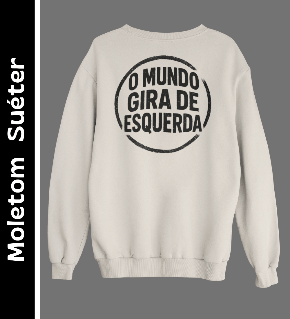 Nome do produto: O Mundo Gira de Esquerda - Moletom Suéter