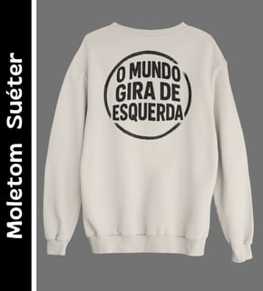 O Mundo Gira de Esquerda - Moletom Suéter