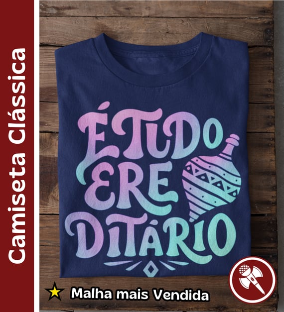 É Tudo Erê Ditário - Camiseta Clássica