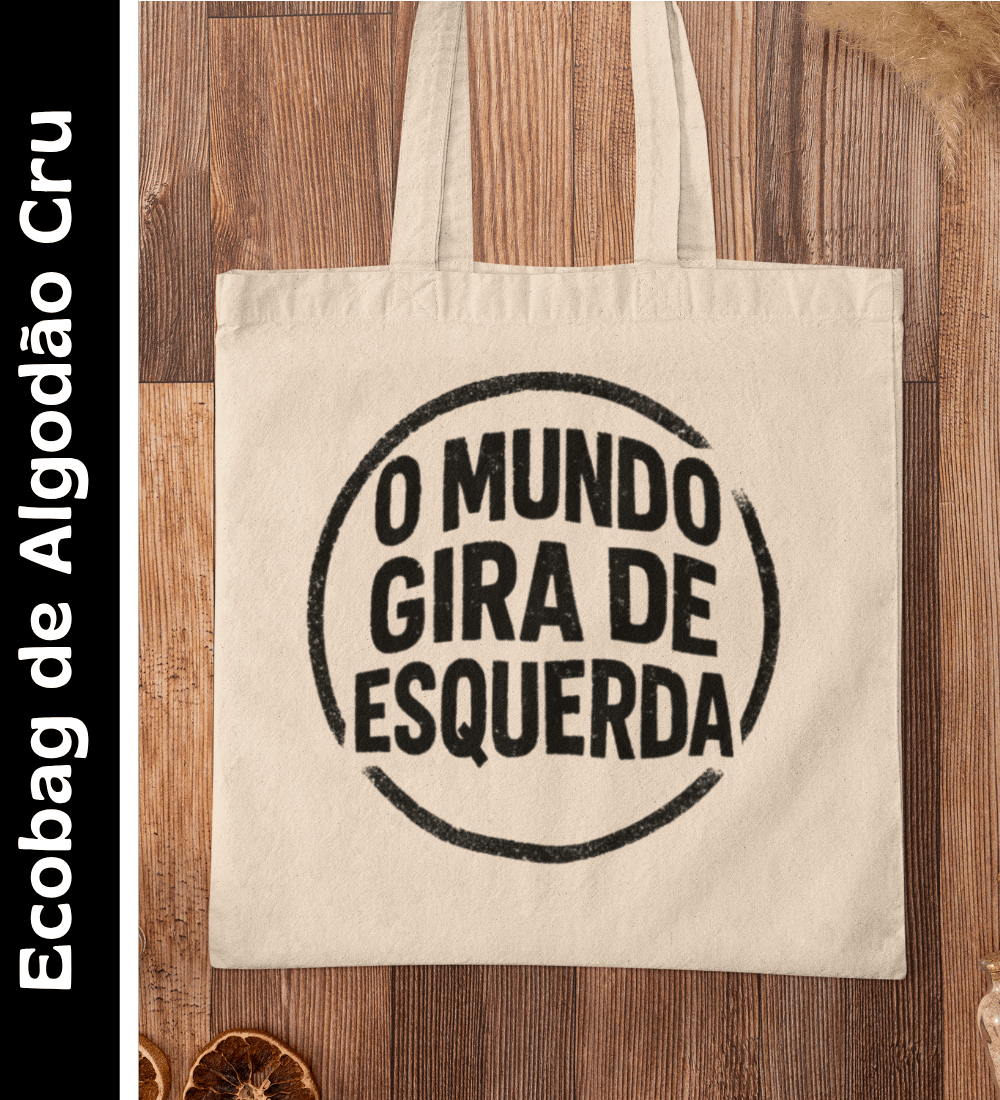 Nome do produto: O Mundo Gira de Esquerda - Ecobag