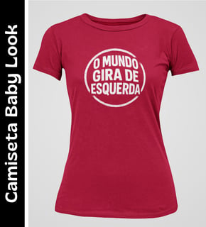 O Mundo Gira de Esquerda - Camiseta Baby Look