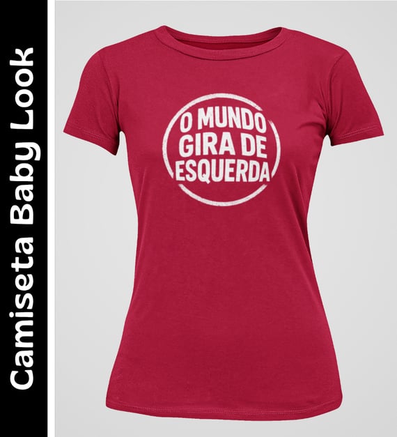 O Mundo Gira de Esquerda - Camiseta Baby Look