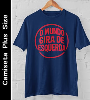 O Mundo Gira de Esquerda - Camiseta Plus Size