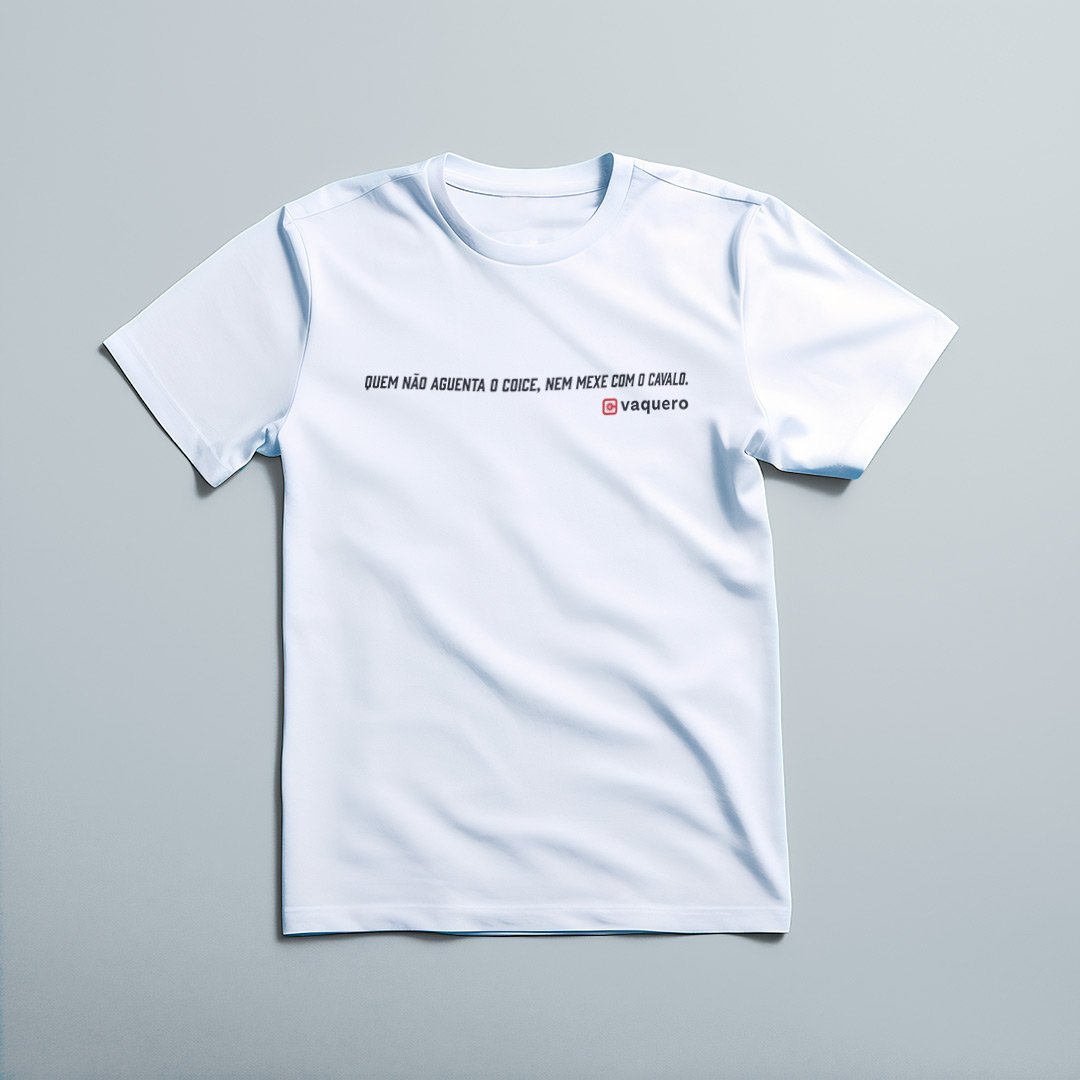 Nome do produto: Camiseta - Quem não aguenta o coice, nem mexe com o cavalo!