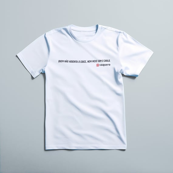 Camiseta - Quem não aguenta o coice, nem mexe com o cavalo!