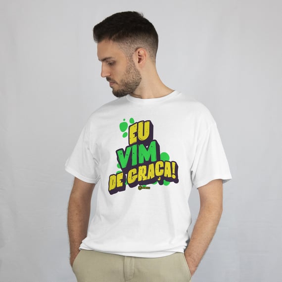Camiseta Eu Vim De Graça!