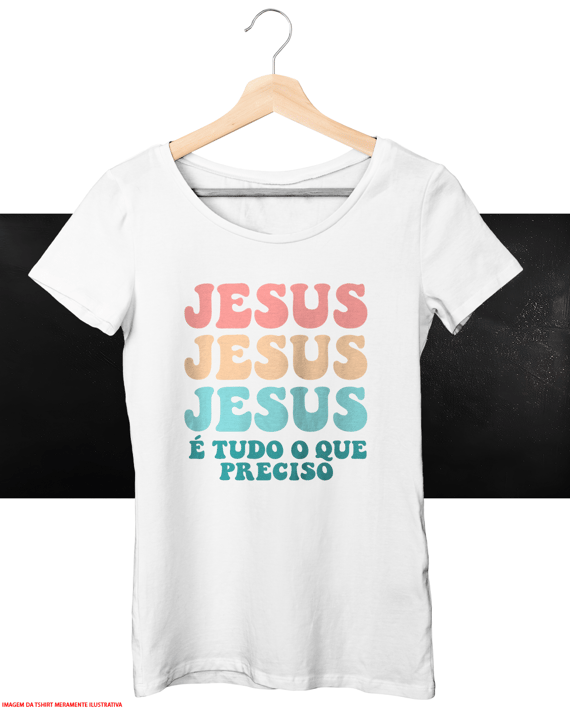T-Shirt Feminina - Jesus é tudo o que preciso