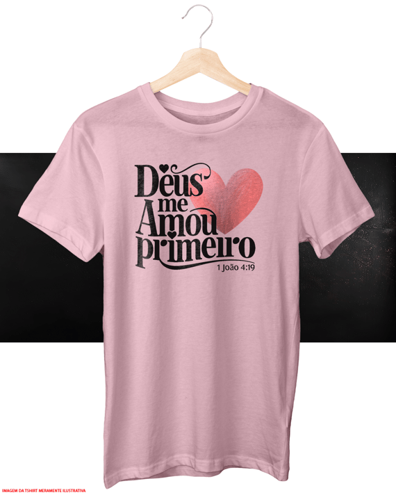 T-Shirt Unissex - Deus me amou primeiro 