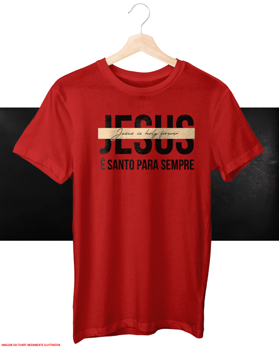 T-Shirt Unissex - Jesus é santo para sempre