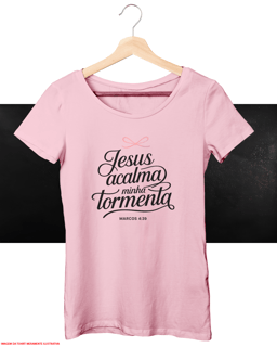 T-Shirt Feminina - Jesus acalma minha tormenta