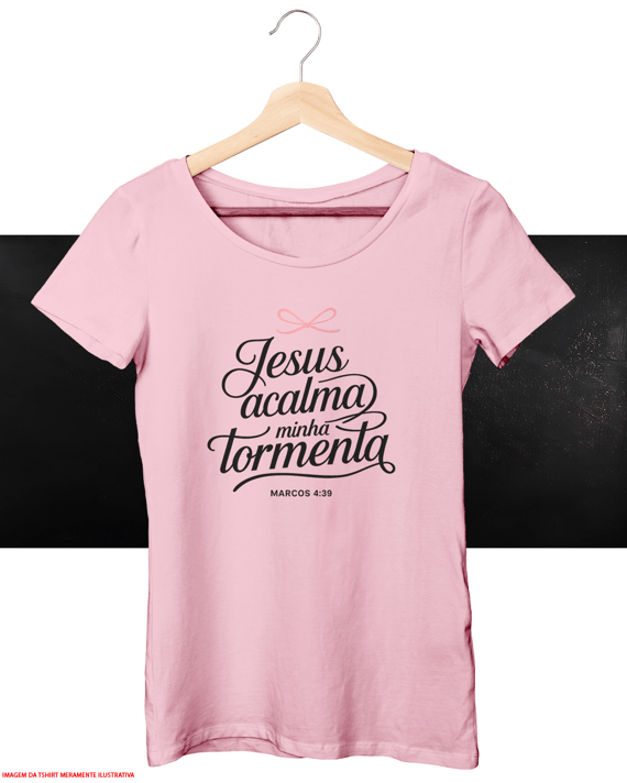 T-Shirt Feminina - Jesus acalma minha tormenta