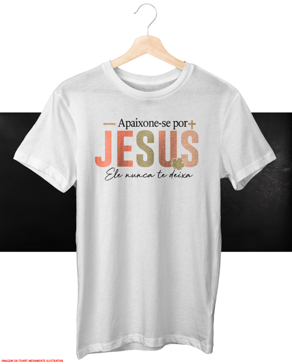 T-Shirt Unissex  - Apaixone-se por Jesus 