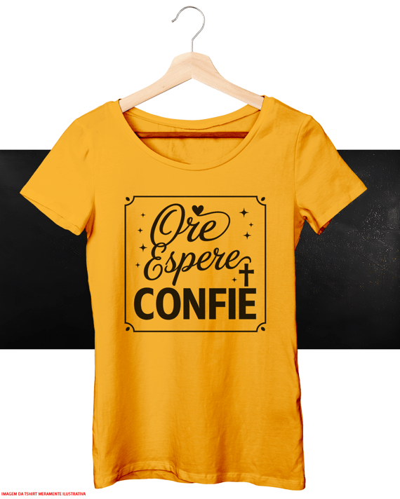 T-Shirt Feminina - Ore, Espere, Confie