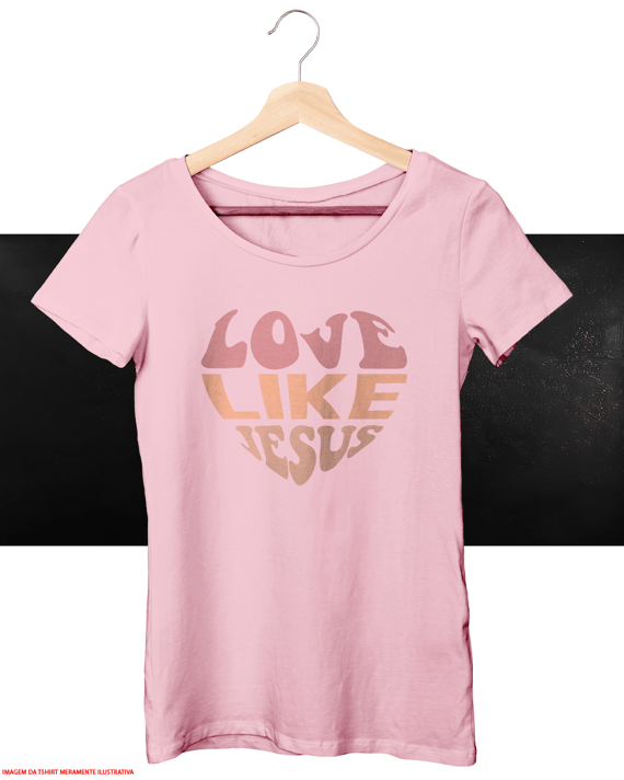 T-Shirt Feminina - Love like Jesus