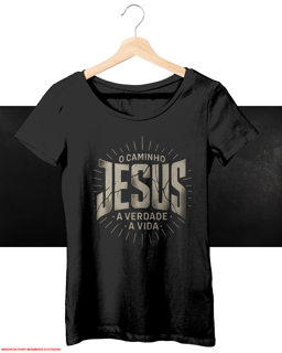 T-Shirt Feminina - Jesus é o Caminho, a verdade, a vida