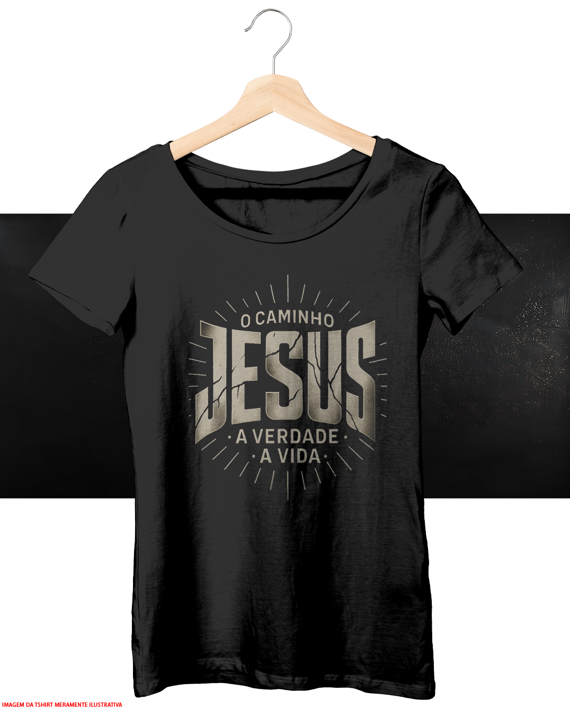 T-Shirt Feminina - Jesus é o Caminho, a verdade, a vida