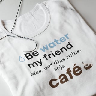 Camiseta Be Water My Friend