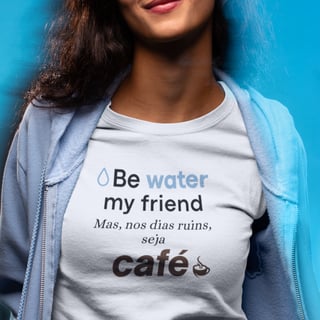 Nome do produto Camiseta Be Water My Friend