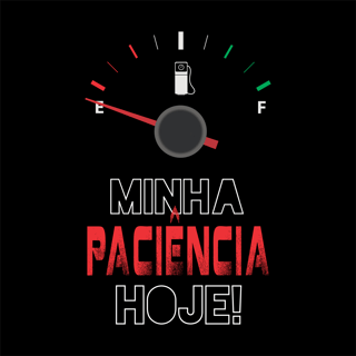 Minha paciência hoje...