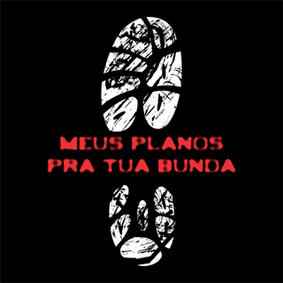 Meus planos pra sua bunda...