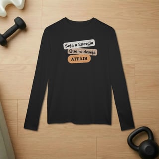Nome do produto Camiseta Manga Longa Sport Dry UV “Seja Energia” – Coleção Frequência Positiva