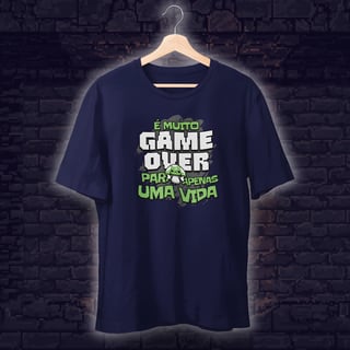 • Camiseta - É muito game over para apenas uma vida •