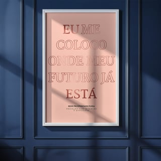 Nome do produto Pôster - Eu me coloco onde meu futuro já está