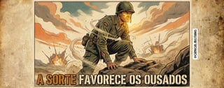 Nome do produto A SORTE FAVORECE OS OUSADOS