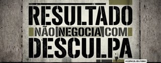 Nome do produto RESULTADO NÃO NEGOCIA COM DESCULPA